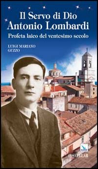 Il servo di Dio Antonio Lombardi. Profeta laico del ventesimo secolo Scarica PDF EPUB
