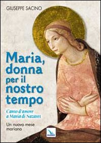 Maria, donna per il nostro tempo. Canto d'amore a Maria di Nazaret. Un nuovo mese mariano Scarica PDF EPUB
