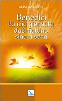 Benedici la mia giornata dal mattino sino a sera Scarica PDF EPUB
