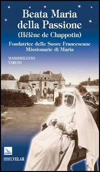 Beata Maria della Passione (Hélène de Chappotin). Fondatrice delle Suore Francescane Missionarie di Maria Scarica PDF EPUB
