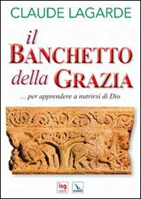 Il banchetto della grazia... per apprendere a nutrirsi di Dio Scarica PDF EPUB
