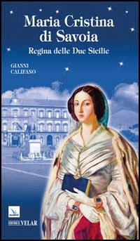 Maria Cristina di Savoia. Regina delle Due Sicilie Scarica PDF EPUB
