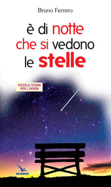 È di notte che si vedono le stelle. Piccole storie per lanima.pdf