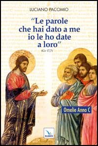 Le parole che hai dato a me io le ho date a loro. Omelie Anno C Scarica PDF EPUB
