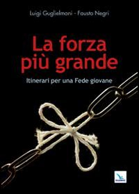 La forza più grande. Itinerari per una fede giovane Scarica PDF EPUB
