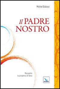 Il Padre Nostro. Riscoprire la preghiera di Gesù Scarica PDF EPUB
