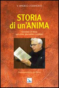 Storia di un'anima. Giuseppe De Rosa sacerdote, giornalista e scrittore