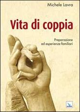 Libro Vita di coppia. Preparazione ed esperienze familiari Michele Lavra