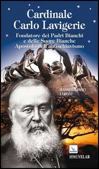 Cardinale Carlo Lavigerie. Fondatore dei Padri Bianchi e delle Suore Bianche. Apostolo dell'antischiavismo Scarica PDF EPUB
