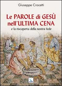 Le Parole di Gesù nell'Ultima Cena e la riscoperta della nostra fede Scarica PDF EPUB
