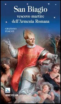 San Biagio. Vescovo martire dell'Armenia Romana Scarica PDF EPUB
