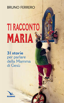 Ti racconto Maria. 31 storie per parlare della Mamma di Gesù.pdf
