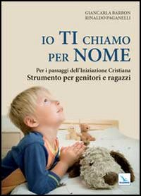 Io ti chiamo per nome. Per i passaggi dell'iniziazione cristiana. Strumento per genitori e ragazzi Scarica PDF EPUB
