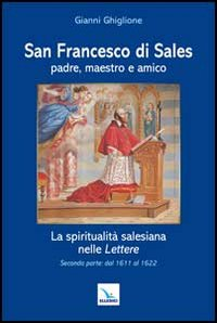 San Francesco di Sales padre, maestro e amico. La spiritualità salesiana nelle Lettere. Seconda parte: dal 1611 al 1622 Scarica PDF EPUB
