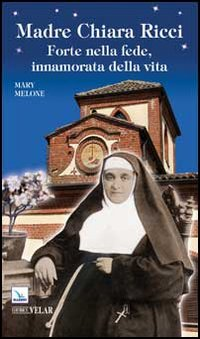 Madre Chiara Ricci. Forte nella fede, innamorata della vita Scarica PDF EPUB
