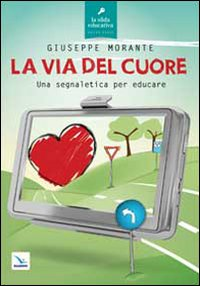 La via del cuore. Una segnaletica per educare