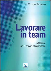 Lavorare in team. Manuale per i servizi alla persona Scarica PDF EPUB
