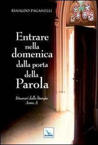 Entrare nella domenica dalla porta della Parola. Itinerari dalla liturgia. Anno A