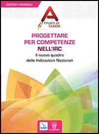 Progettare per competenze nell'Irc. Il nuovo quadro delle Indicazioni Nazionali