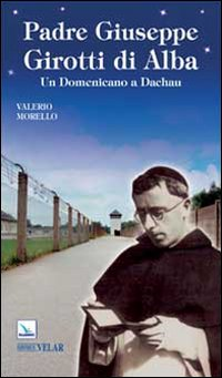 Padre Giuseppe Girotti di Alba. Un domenicano a Dachau Scarica PDF EPUB
