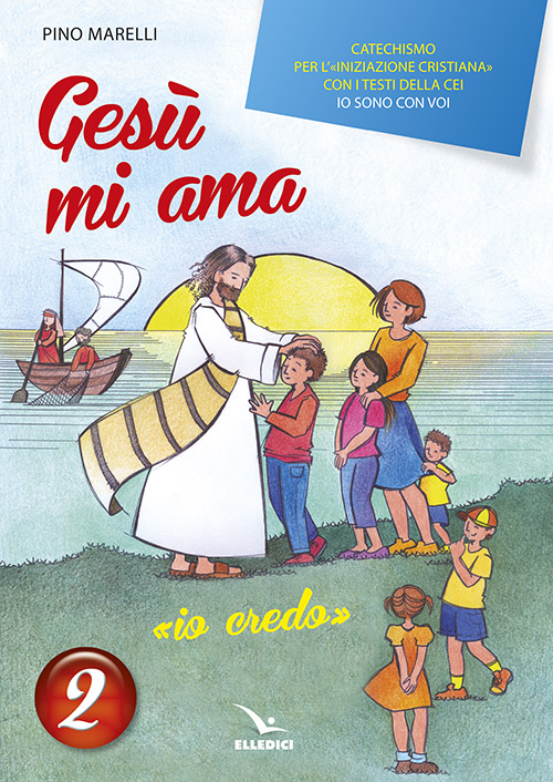 Gesù mi ama. «Io credo». Catechismo per l'iniziazione cristiana con i testi della CEI «Io sono con voi». Testo. Vol. 2 Scarica PDF EPUB
