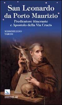 San Leonardo da Porto Maurizio. Predicatore itinerante e apostolo della Via Crucis Scarica PDF EPUB
