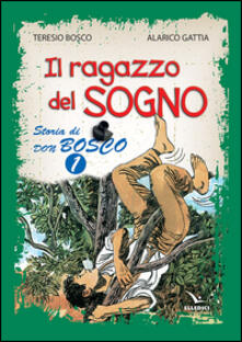 Il ragazzo del sogno. Storia di don Bosco. Vol. 1.pdf