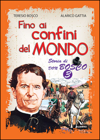 Fino ai confini del mondo. Storia di don Bosco. Vol. 3 Scarica PDF EPUB
