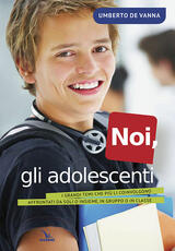 Libro Noi, gli adolescenti. I grandi temi che più li coinvolgono affrontati da soli o insieme, in gruppo o in classe Umberto De Vanna