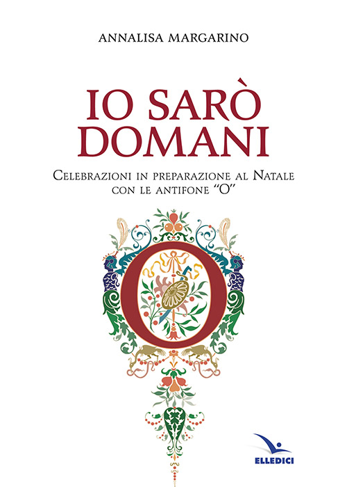 Io sarò domani. Celebrazioni in preparazione al Natale con le antifone «O» Scarica PDF EPUB
