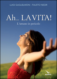 Ah... La vita! L'umano in pericolo Scarica PDF EPUB
