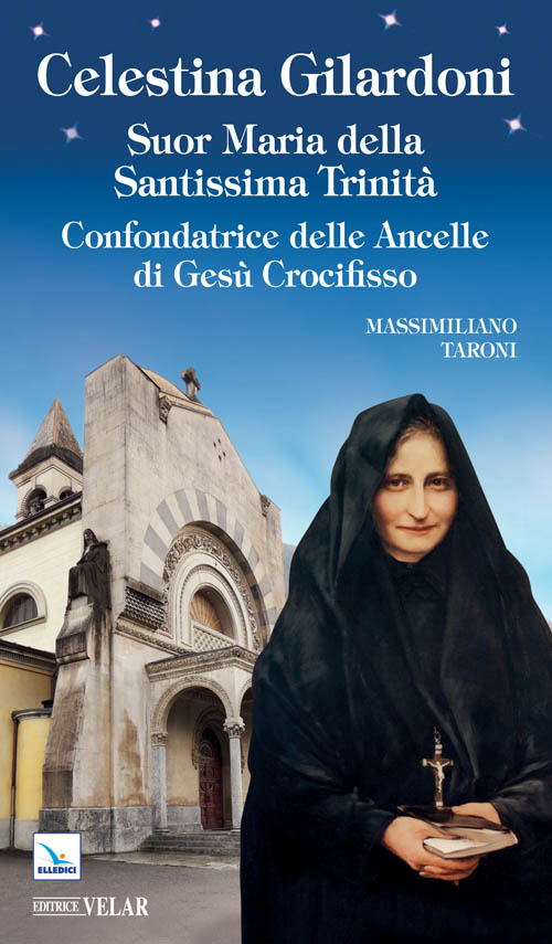 Celestina Gilardoni. Suor Maria della Santissima Trinità. Confondatrice delle Ancelle di Gesù Crocifisso Scarica PDF EPUB
