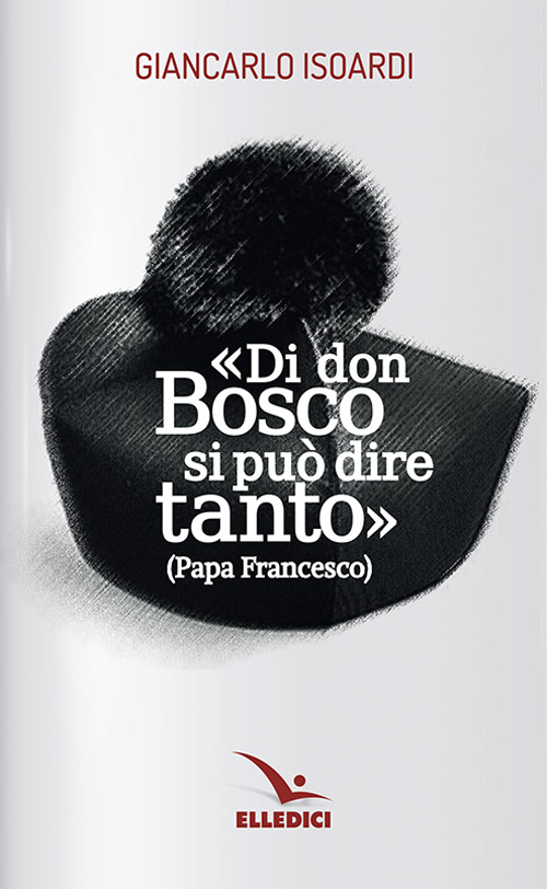 Di don Bosco si può dire tanto