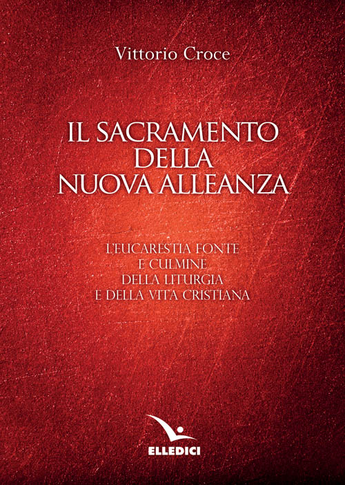 Il sacramento della nuova alleanza. L'eucarestia fonte e culmine della liturgia e della vita cristiana Scarica PDF EPUB
