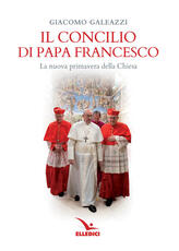 Libro Il Concilio di papa Francesco. La nuova primavera della Chiesa Giacomo Galeazzi