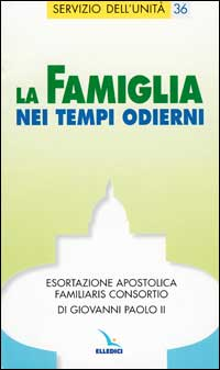 La famiglia nei tempi odierni. Esortazione apostolica 