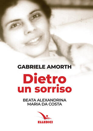 Dietro Un Sorriso Beata Alexandrina Maria Da Costa Gabriele Amorth Libro Elledici Santi E Figure Della Famiglia Salesiana Ibs