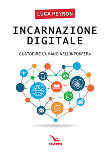 Incarnazione digitale. Custodire lumano nellinfosfera.pdf