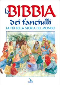 La Bibbia dei fanciulli. La più bella storia del mondo Scarica PDF EPUB
