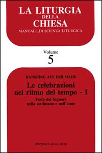 La liturgia della Chiesa. Manuale di scienza liturgica. Vol. 5: Le celebrazioni nel ritmo del tempo. Feste del Signore nella settimana e nell'Anno. Scarica PDF EPUB
