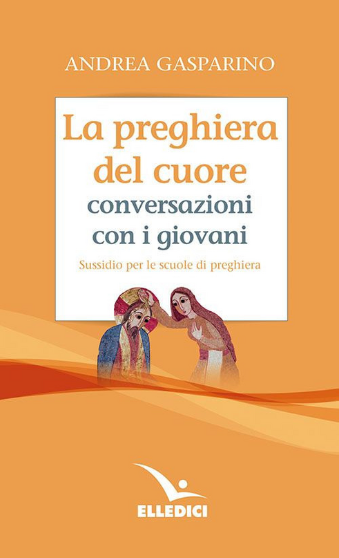 La preghiera del cuore. Conversazioni con i giovani. Sussidio per le scuole di preghiera