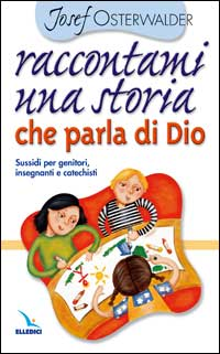 Raccontami una storia che parla di Dio. Per genitori, insegnanti e catechisti Scarica PDF EPUB
