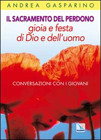 Il Sacramento del perdono. Gioia e festa di Dio e dell'uomo. Conversazioni con i giovani