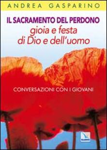 Il Sacramento Del Perdono Gioia E Festa Di Dio E Dell Uomo Conversazioni Con I Giovani Andrea Gasparino Libro Elledici La Conversazione Di Padre Gasparino Ibs