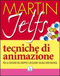 Tecniche di animazione. Per la coesione nel gruppo e un'azione sociale non-violenta Scarica PDF EPUB
