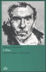 Libro Céline. Letteratura politica e antisemitismo Francesco Germinario