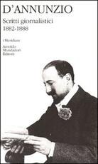 Libro Scritti giornalistici (1882-1888). Vol. 1 Gabriele D'Annunzio