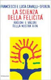 Copertina  La scienza della felicità : ragioni e valori della nostra vita