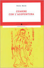 Libro Guarire con l'agopuntura Peter Mole