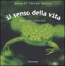 Libro Il senso della vita. Ancora coccole Bradley T. Greive